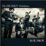 Roll Me, Tumble Me - CD Audio di Deadly Gentlemen