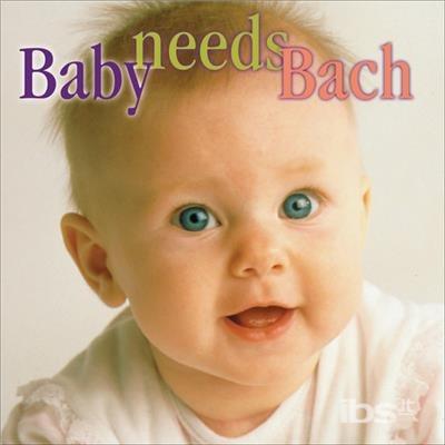 Baby Needs Bach - CD Audio di Johann Sebastian Bach