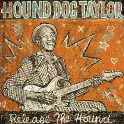 Release the Hound - CD Audio di Hound Dog Taylor