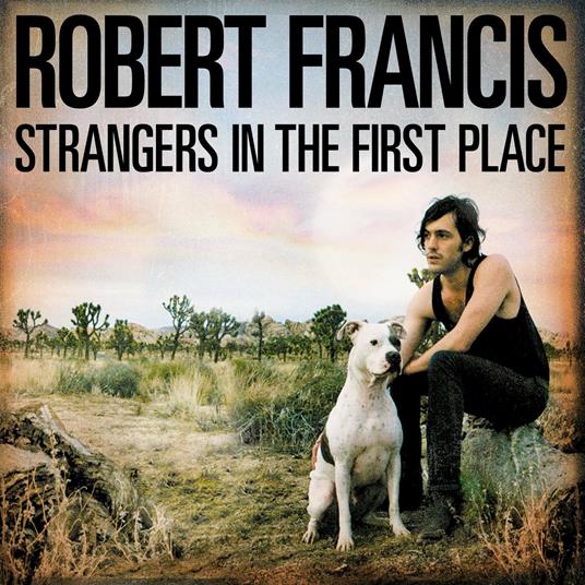 Strangers In The First Place - CD Audio di Robert Francis