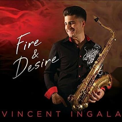 Fire & Desire - CD Audio di Vincent Ingala