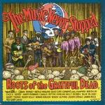 The Music Never Stopped. Roots of the Grateful Dead