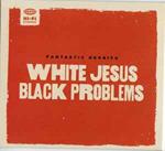 White Jesus Black Problems