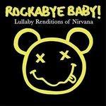 Rockabye Baby. Lullaby Renditions of Nirvana
