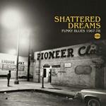 Shattered Dreams. Funky Blues 1967-1978