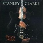 The Toys Of Men - CD Audio di Stanley Clarke