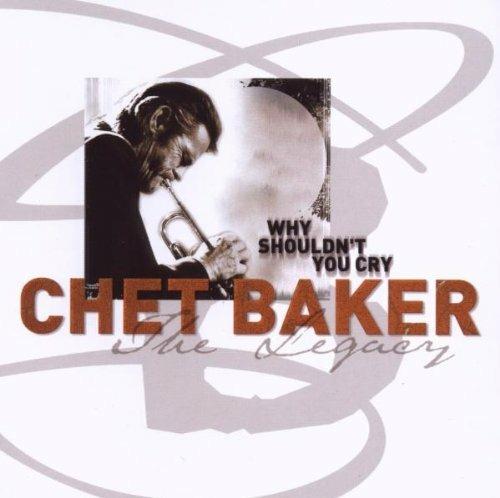 Why Shouldn't You Cry. The Legacy vol.3 - CD Audio di Chet Baker