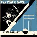 From Punk To Ultra. The Plurex Story