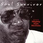 Soul Survivor. The Best of Mighty Sam McClain