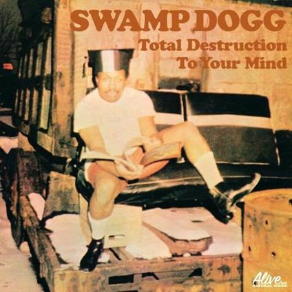 Total Destruction to Your Mind - CD Audio di Swamp Dogg