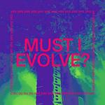 Must I Evolve? (Limited Edition)