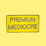 Premium Mediocre