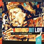 Nothing but Love. The Music of Frank Lowe