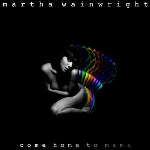 Come Home to Mama - CD Audio di Martha Wainwright