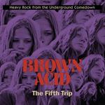 Brown Acid. Fifth Trip