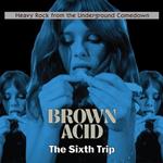 Brown Acid. The Sixth Trip