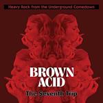 Brown Acid. The Seventh Trip