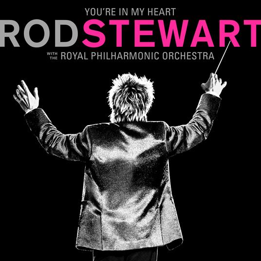 You're in My Heart. Rod Stewart with the Royal Philarmonic Orchestra - CD Audio di Rod Stewart,Royal Philharmonic Orchestra