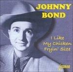 Johnny Bond-I Like My Chicken Fryin' Siz