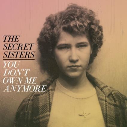 You Don't Own Me Anymore - Vinile LP di Secret Sisters