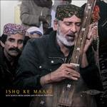 Ishq Ke Maare. Sufi Songs from Sindh and Punjab, Pakistan