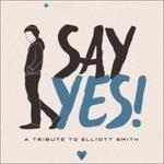 Say Yes! A Tribute to Elliott Smith