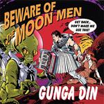 Gunga Din - Beware Of The Moon Men