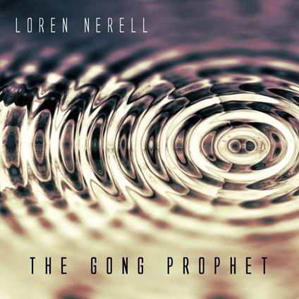 The Gong Prophet - CD Audio di Loren Nerell