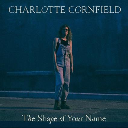 The Shape of Your Name - CD Audio di Charlotte Cornfield