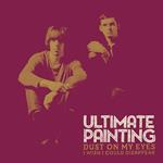 Ultimate Painting-Dust On My Eyes