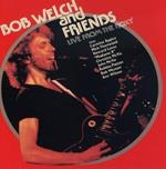 Bob Welch & Friends. Live At The Roxy