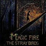 Magic Fire - CD Audio di Stray Birds