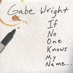 Gabe Wright - If No One Knows My Name