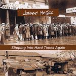 Johnny Mcgee - Slipping Into Hard Times Again