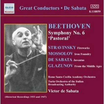 Sinfonia n.6 / Fuochi d'artificio (Feu d'artifice) / Iron Foundry / Suite sinfonica / Juventus - CD Audio di Ludwig van Beethoven,Igor Stravinsky,Alexander Glazunov,Alexander Mosolov,Victor De Sabata,Orchestra dell'Accademia di Santa Cecilia,Orchestra Sinfonica RAI di Torino