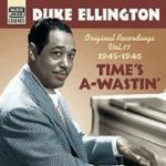 Time's A-Wastin'. Original Recordings 1945-1946 - CD Audio di Duke Ellington