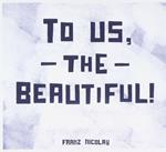 To Us The Beautiful