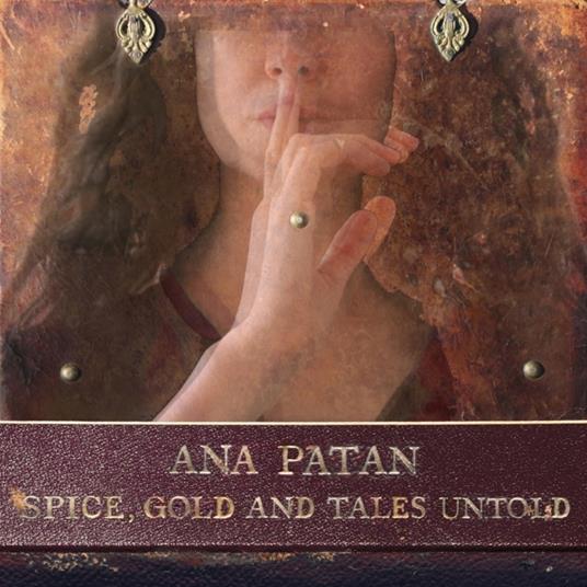 Spice, Gold And Tales Untold - CD Audio di Ana Patan