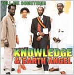 Knowledge & Earth Angel - Tell Me Something