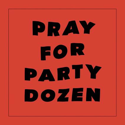 Pray For Party Dozen - Vinile LP di Party Dozen