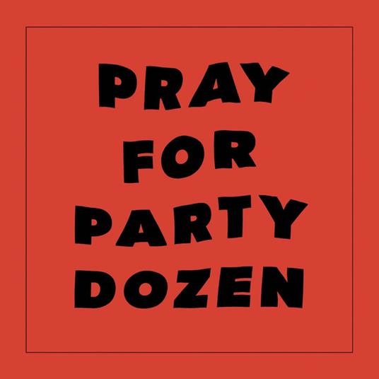 Pray For Party Dozen - CD Audio di Party Dozen