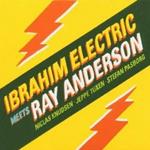 Ibrahim Electric meets Ray Anderson