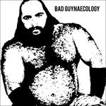 Bad Guyneacology