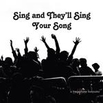 Sing and They'll Sing Your Song