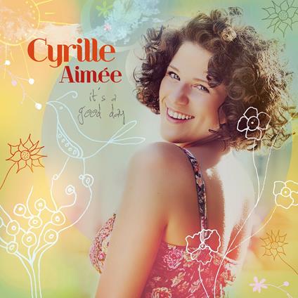 It's a Good Day - CD Audio di Cyrille Aimée