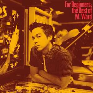 Vinile For Beginners. The Bestof M. Ward M. Ward