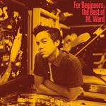 For Beginners. The Bestof M. Ward