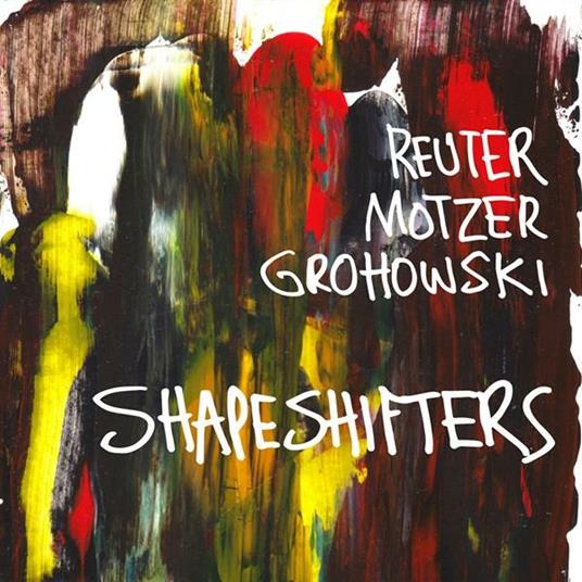 Shapeshifters - CD Audio di Markus Reuter,Tim Motzer,Kenny Grohowski