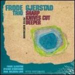 Sharp Knives Cut Deeper - CD Audio di Frode Gjerstad