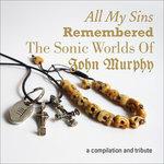 All My Sins Remembered. The Sonic Worlds of John Murphy (Limited Edition) - CD Audio